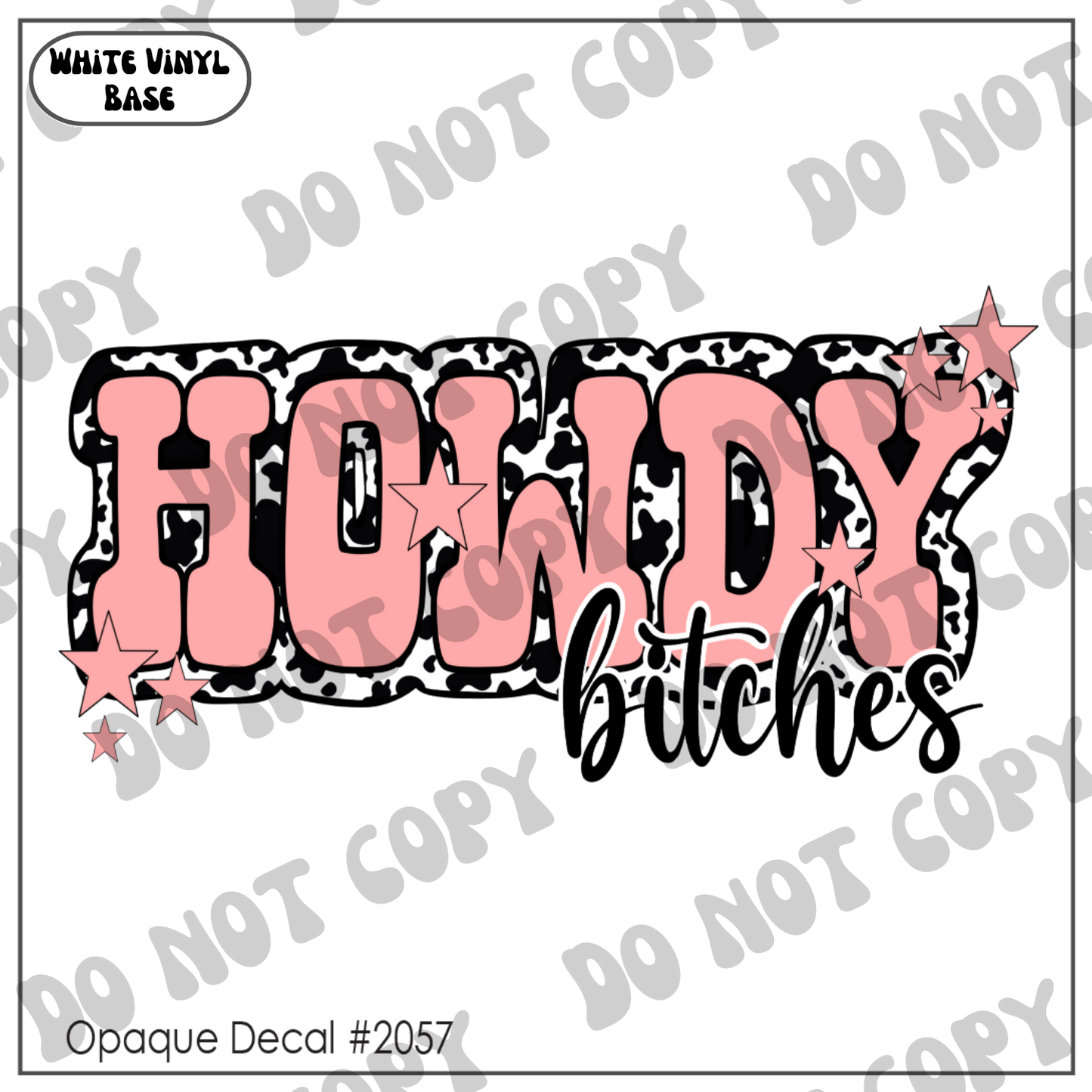 D# 2057 - Howdy B*tches - Opaque Decal