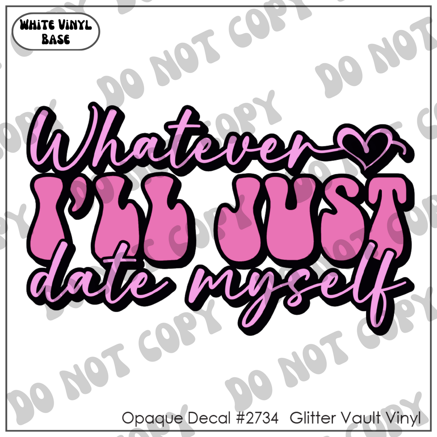 D# 2734 - I'll Just Date Myself - Opaque Decal
