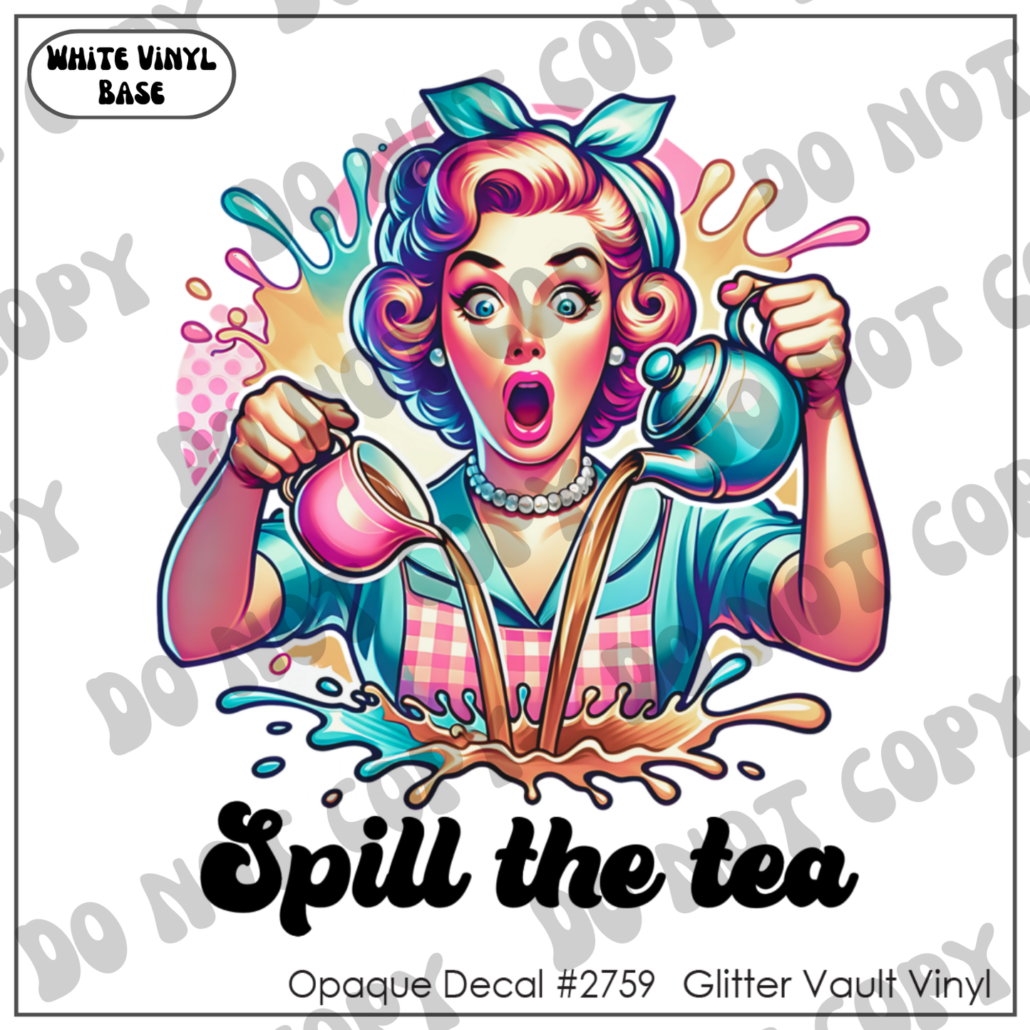 D# 2759 - Spill The Tea - Opaque Decal