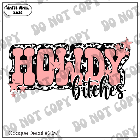 D# 2057 - Howdy B*tches - Opaque Decal