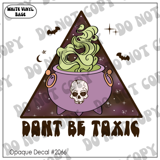 D# 2066 - Don't Be Toxic - Opaque Decal