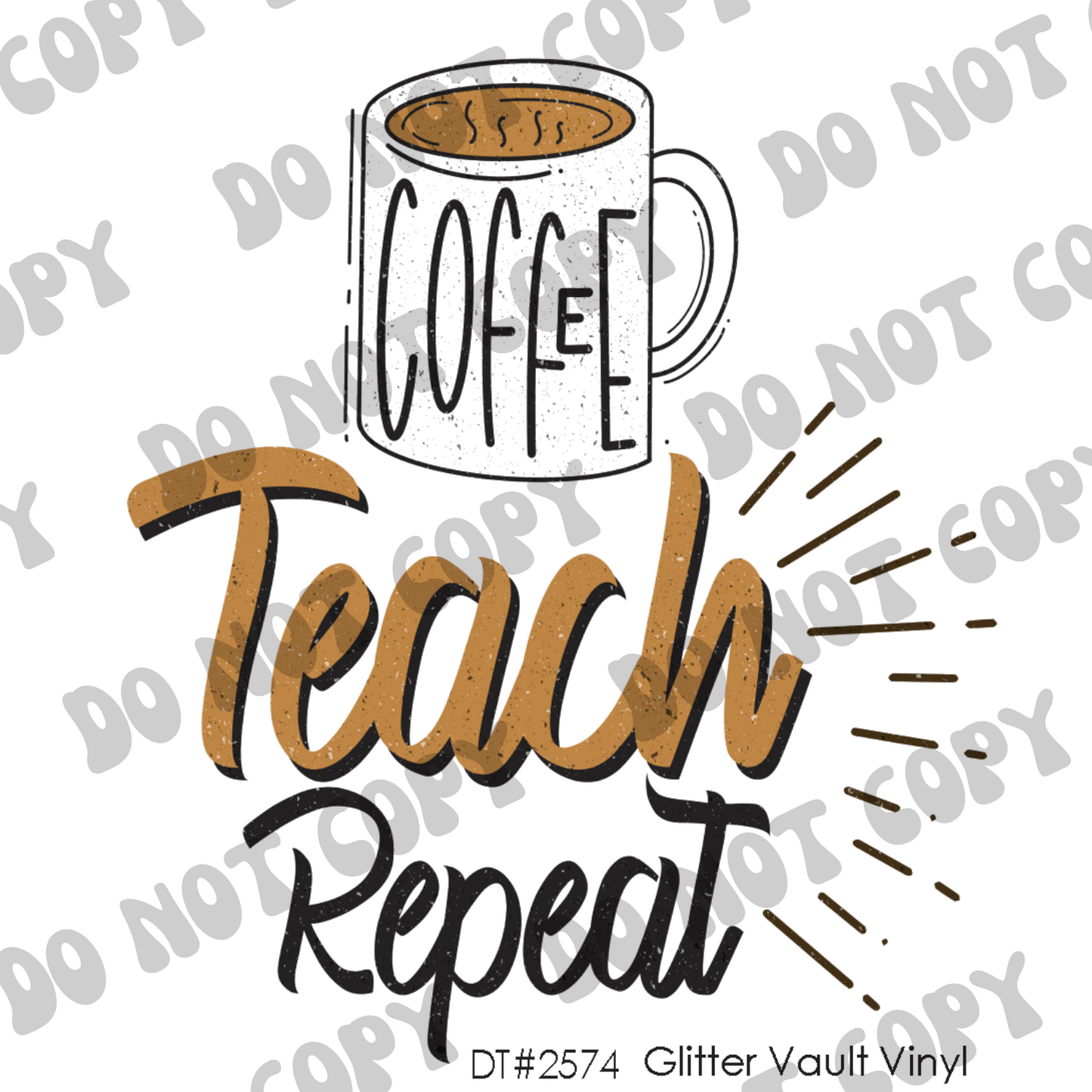 DT# 2574 - Coffee Teach Repeat - Transparent Decal