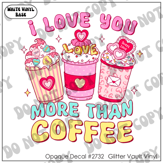 D# 2732 - I Love You More Than Coffee - Opaque Decal