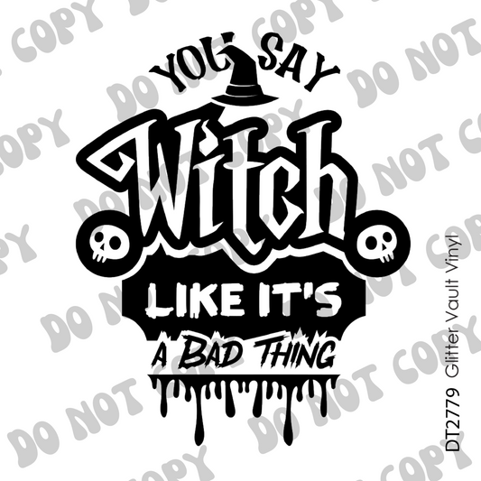 DT# 2779 - You Say Witch Like It's A Bad Thing - Transparent Decal