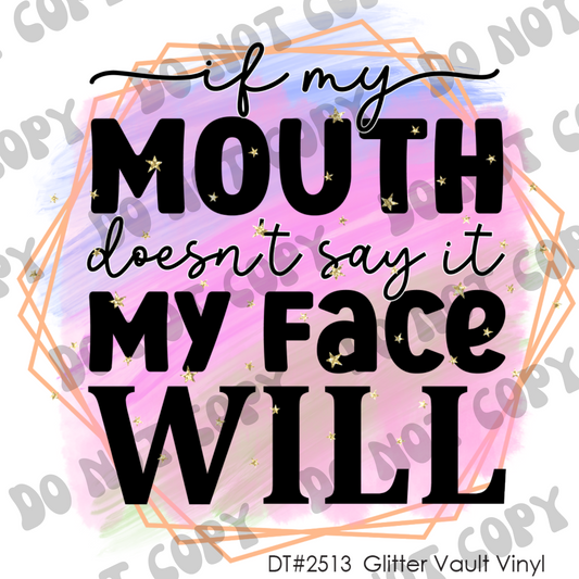 DT# 2513 - My Face Will - Transparent Decal
