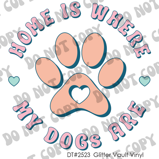 DT# 2523 - Home Is Where My Dogs Are - Transparent Decal
