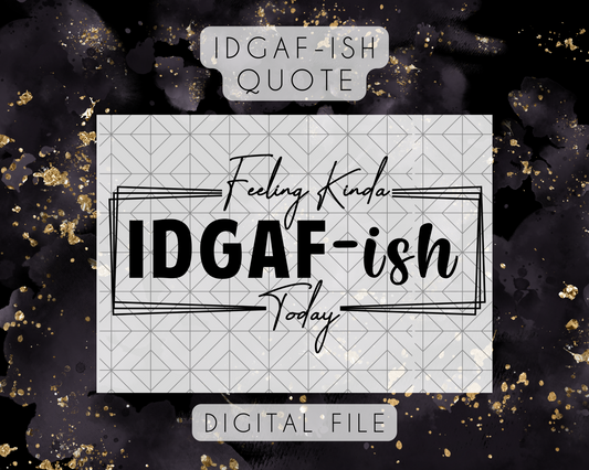 Feeling Kinda IDGAF-ish Today SVG Quote